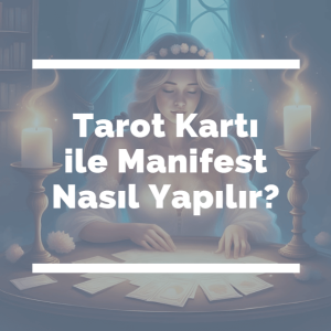 Tarot Kartı ile Manifest Nasıl Yapılır-lunaninkizi.com