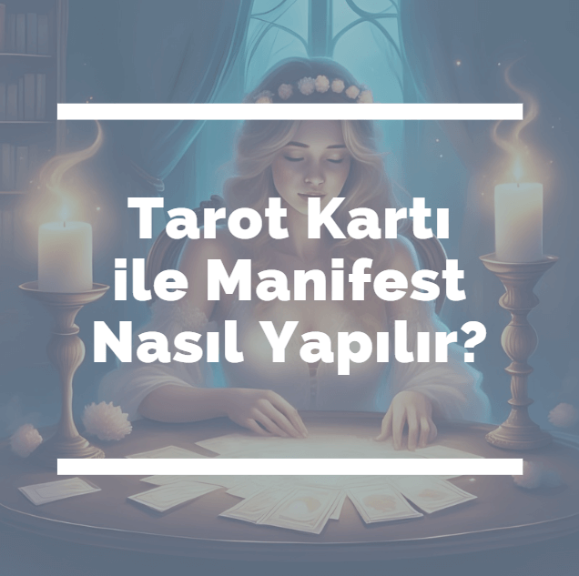 Tarot Kartı ile Manifest Nasıl Yapılır-lunaninkizi.com