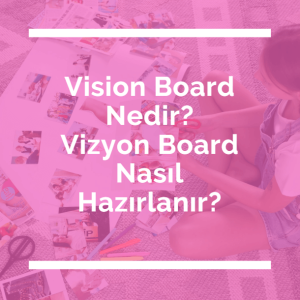 Vision Board Nedir Vizyon Board Nasıl Hazırlanır-lunaninkizi.com
